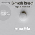 Hörbuchcover von Der totale Rausch: Drogen im Dritten Reich von Norman Ohler, wird gesprochen von Norman Ohler