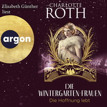 Hörbuchcover von Die Wintergarten-Frauen. Die Hoffnung lebt: Roman von Charlotte Roth, wird gesprochen von Elisabeth Günther