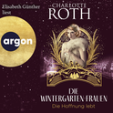 Hörbuchcover von Die Wintergarten-Frauen. Die Hoffnung lebt: Roman von Charlotte Roth, wird gesprochen von Elisabeth Günther