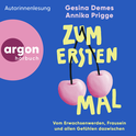 Hörbuchcover von Zum ersten Mal: Vom Erwachsenwerden, Frausein und allen Gefühlen dazwischen von Gesina Demes, Annika Prigge, wird gesprochen von Gesina Demes, Annika Prigge