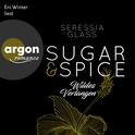 Hörbuchcover von Sugar & Spice – Wildes Verlangen von Seressia Glass, wird gesprochen von Eni Winter