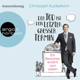 Hörbuchcover von »Der Tod ist dein letzter großer Termin«: Ein Bestatter erzählt vom Leben von Christoph Kuckelkorn