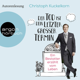 Hörbuchcover von »Der Tod ist dein letzter großer Termin«: Ein Bestatter erzählt vom Leben von Christoph Kuckelkorn