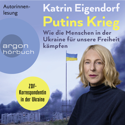 Hörbuchcover von Putins Krieg: Wie die Menschen in der Ukraine für unsere Freiheit kämpfen von Katrin Eigendorf