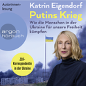 Hörbuchcover von Putins Krieg: Wie die Menschen in der Ukraine für unsere Freiheit kämpfen von Katrin Eigendorf, wird gesprochen von Katrin Eigendorf