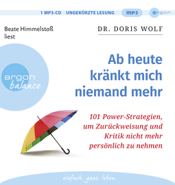 Hörbuchcover von Ab heute kränkt mich niemand mehr: 101 Power-Strategien, um Zurückweisung und Kritik nicht mehr persönlich zu nehmen von Dr. Doris Wolf, wird gesprochen von Beate Himmelstoß