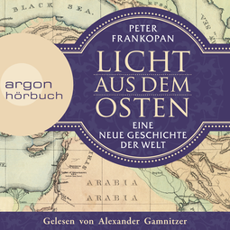Hörbuchcover von Licht aus dem Osten: Eine neue Geschichte der Welt von Peter Frankopan, wird gesprochen von Alexander Gamnitzer