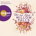 Hörbuchcover von Take Me Home to Willow Falls von Greta Milán, wird gesprochen von Max Hoffmann, Mélanie Fouché