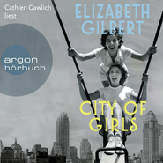 Hörbuchcover von City of Girls von Elizabeth Gilbert, wird gesprochen von Cathlen Gawlich