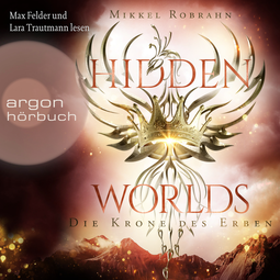 Hörbuchcover von Hidden Worlds – Die Krone des Erben von Mikkel Robrahn, wird gesprochen von Max Felder, Lara Trautmann