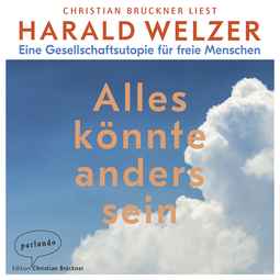 Hörbuchcover von Alles könnte anders sein: Eine Gesellschaftsutopie für freie Menschen von Prof. Dr. Harald Welzer, wird gesprochen von Christian Brückner