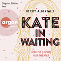 Hörbuchcover von Kate in Waiting: Liebe ist (nicht) nur Theater von Becky Albertalli, wird gesprochen von Dagmar Bittner
