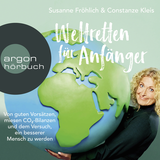 Hörbuchcover von Weltretten für Anfänger: Von guten Vorsätzen, miesen CO2-Bilanzen und dem Versuch, ein besserer Mensch zu werden