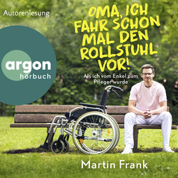 Hörbuchcover von Oma, ich fahr schon mal den Rollstuhl vor!: Als ich vom Enkel zum Pfleger wurde von Martin Frank