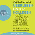 Hörbuchcover von Überleben unter Kollegen: Wie die Zusammenarbeit mit Nervensägen gelingt von Mathias Fischedick, wird gesprochen von Mathias Fischedick