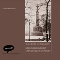 Hörbuchcover von Berliner Kindheit um Neunzehnhundert von Walter Benjamin, wird gesprochen von Christian Brückner