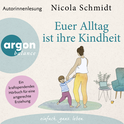 Hörbuchcover von »Euer Alltag ist ihre Kindheit«: Ein kraftspendendes Hörbuch für eine artgerechte Erziehung von Nicola Schmidt, wird gesprochen von Nicola Schmidt