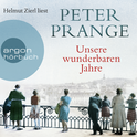 Hörbuchcover von Unsere wunderbaren Jahre: Ein deutsches Märchen von Peter Prange, wird gesprochen von Helmut Zierl