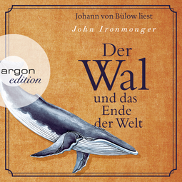 Hörbuchcover von Der Wal und das Ende der Welt von John Ironmonger, wird gesprochen von Johann von Bülow