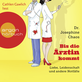 Hörbuchcover von Bis die Ärztin kommt: Liebe, Leidenschaft und andere Notfälle von Dr. Josephine Chaos