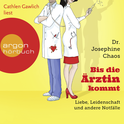 Hörbuchcover von Bis die Ärztin kommt: Liebe, Leidenschaft und andere Notfälle von Dr. Josephine Chaos, wird gesprochen von Cathlen Gawlich