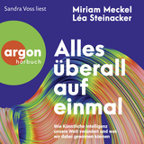 Hörbuchcover von Alles überall auf einmal: Wie Künstliche Intelligenz unsere Welt verändert und was wir dabei gewinnen können von Miriam Meckel
