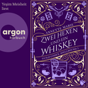 Hörbuchcover von Zwei Hexen und ein Whiskey von Annette Marie, wird gesprochen von Yeşim Meisheit