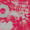 Hörbuchcover von Blaue Frau: Roman von Antje Rávik Strubel, wird gesprochen von Antje Rávik Strubel