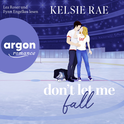 Hörbuchcover von Don't let me fall von Kelsie Rae, wird gesprochen von Lea Roser, Fynn Engelkes