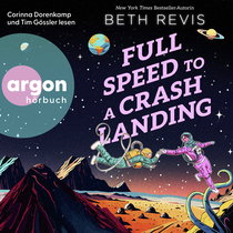 Hörbuchcover von Full Speed to a Crash Landing (Deutsche Ausgabe) von Beth Revis, wird gesprochen von Corinna Dorenkamp, Tim Gössler