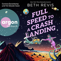 Hörbuchcover von Full Speed to a Crash Landing (Deutsche Ausgabe) von Beth Revis, wird gesprochen von Corinna Dorenkamp, Tim Gössler