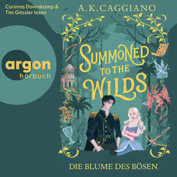 Hörbuchcover von Summoned to the Wilds: Die Blume des Bösen von A. K. Caggiano, wird gesprochen von Corinna Dorenkamp, Tim Gössler