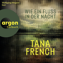 Hörbuchcover von Wie ein Fluss in der Nacht von Tana French, wird gesprochen von Wolfgang Wagner