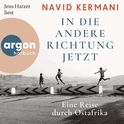 Hörbuchcover von In die andere Richtung jetzt: Eine Reise durch Ostafrika von Dr. Navid Kermani, wird gesprochen von Jens Harzer