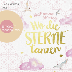 Hörbuchcover von Wo die Sterne tanzen von Katharina Herzog, wird gesprochen von Elena Wilms