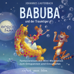 Hörbuchcover von Babuba und der Traumtiger: Fantasiereisen zum Entspannen und Einschlafen von Johannes Lauterbach