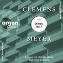 Hörbuchcover von Clemens Meyer über Christa Wolf von Clemens Meyer, wird gesprochen von Clemens Meyer, Bernd Reheuser