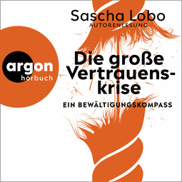 Hörbuchcover von Die große Vertrauenskrise: Ein Bewältigungskompass von Sascha Lobo