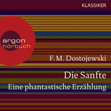 Hörbuchcover von Die Sanfte. Eine phantastische Erzählung von Fjodor M. Dostojewskij