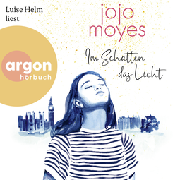 Hörbuchcover von Im Schatten das Licht von Jojo Moyes, wird gesprochen von Luise Helm