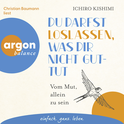 Hörbuchcover von Du darfst loslassen, was dir nicht guttut: Vom Mut, allein zu sein von Ichiro Kishimi, wird gesprochen von Christian Baumann