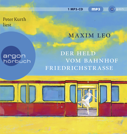 Hörbuchcover von Der Held vom Bahnhof Friedrichstraße: Roman von Maxim Leo, wird gesprochen von Peter Kurth