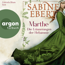 Hörbuchcover von Marthe. Die Erinnerungen der Hebamme von Sabine Ebert, wird gesprochen von Gabriele Blum
