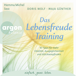 Hörbuchcover von Das Lebensfreude-Training: 16 Tipps für mehr Vitalität, Ausgeglichenheit und Glücksempfinden. von Dr. Doris Wolf, Maja Günther, wird gesprochen von Hemma Michel