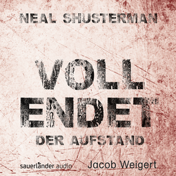 Hörbuchcover von Vollendet - Der Aufstand von Neal Shusterman, wird gesprochen von Jacob Weigert