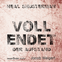 Hörbuchcover von Vollendet - Der Aufstand von Neal Shusterman, wird gesprochen von Jacob Weigert