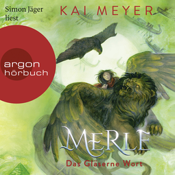 Hörbuchcover von Merle. Das Gläserne Wort: Merle-Zyklus 3 von Kai Meyer, wird gesprochen von Simon Jäger