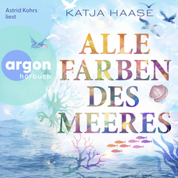 Hörbuchcover von Alle Farben des Meeres von Katja Haase, wird gesprochen von Astrid Kohrs