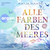 Alle Farben des Meeres