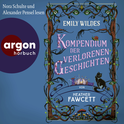 Hörbuchcover von Emily Wildes Kompendium der verlorenen Geschichten von Heather Fawcett, wird gesprochen von Nora Schulte, Alexander Pensel